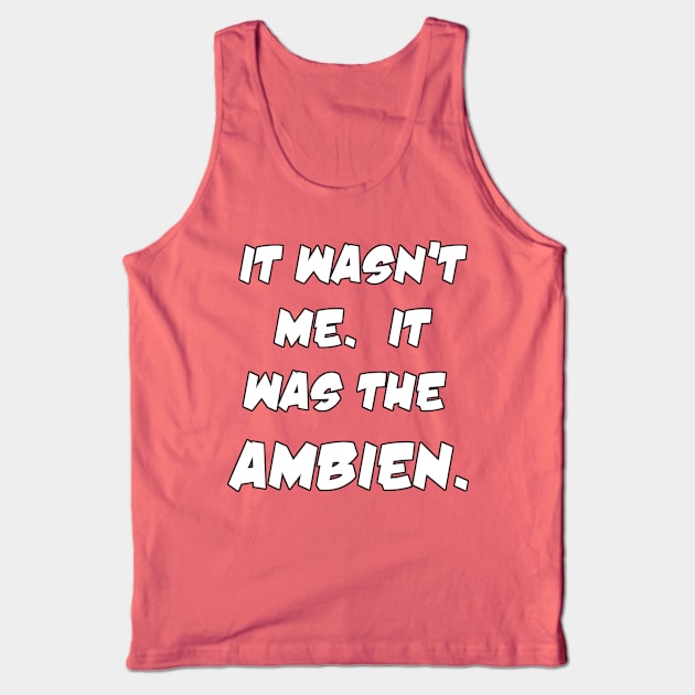 It Was the Ambien Tank Top by YoungCannibals